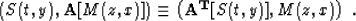 \begin{displaymath}
\left(S(t,y),{\bf A}[M(z,x)]\right) \equiv 
\left({\bf A^{T}}[S(t,y)],M(z,x)\right)\;.\end{displaymath}