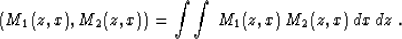 \begin{displaymath}
\left(M_1(z,x),M_2(z,x)\right) = 
\int\int\,M_1(z,x)\,M_2(z,x)\,dx\,dz\;.\end{displaymath}
