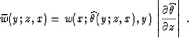 \begin{displaymath}
\widetilde{w}(y;z,x) = w(x;\widehat{\theta}(y;z,x),y)\,
\left\vert\partial \widehat{\theta} \over \partial z\right\vert\;.\end{displaymath}