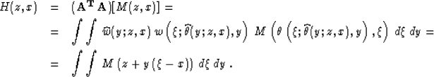 \begin{eqnarray}
H(z,x) & = & {\bf (A^{T}\,A)}[M(z,x)] = 
\nonumber \ & = & \in...
 ...ber \ & = & \int\int\,M\left(z + y\,(\xi - x)\right)\,d\xi\,dy\;.\end{eqnarray}