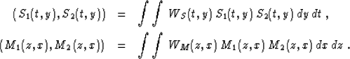 \begin{eqnarray}
\left(S_1(t,y),S_2(t,y)\right) & = &
\int\int\,W_S(t,y)\,S_1(t,...
 ...,x)\right) & = &
\int\int\,W_M(z,x)\,M_1(z,x)\,M_2(z,x)\,dx\,dz\;.\end{eqnarray}