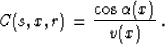 \begin{displaymath}
C(s,x,r) = {{\cos{\alpha(x)}} \over {v(x)}}\;.\end{displaymath}