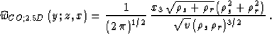 \begin{displaymath}
\widehat{w}_{CO;2.5D}(y;z,x) = {1\over{\left(2\,\pi\right)^{...
 ..._s^2 + \rho_r^2)} \over 
{\sqrt{v}\,(\rho_s\,\rho_r)^{3/2}}}\;.\end{displaymath}