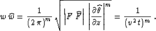 \begin{displaymath}
w\,\widehat{w}={1\over{\left(2\,\pi\right)^m}} \, 
{\sqrt{\l...
 ...ta} \over \partial z\right\vert^m}} =
{1 \over {(v^2\,t)^m}}\;.\end{displaymath}
