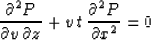 \begin{displaymath}
{{\partial^2 P}\over{\partial v\,\partial z}} +
v\,t\,{{\partial^2 P}\over{\partial x^2}} = 0\end{displaymath}