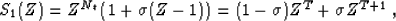 \begin{displaymath}
 S_1(Z) = Z^{N_t} \left(1 + \sigma (Z-1)\right) = (1-\sigma) Z^T +
 \sigma Z^{T+1}\;,\end{displaymath}