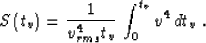 \begin{displaymath}
S\left(t_v\right)={1 \over{v_{rms}^4 t_v}}\,\int_{0}^{t_v} v^4 \,dt_v\;.\end{displaymath}