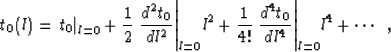 \begin{displaymath}
t_0(l)={\left.t_0\right\vert _{l=0}}+
{1 \over 2}\,{\left.{d...
 ...\,{\left.{d^4t_0}\over {dl^4}\right\vert _{l=0}}l^4+\cdots\;\;,\end{displaymath}
