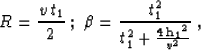 \begin{displaymath}
R={{v\,t_1}\over 2}\;;\;
\beta={t_1^2 \over t_1^2+{{4\,{\bf h_1}^2}\over v^2}}\;,\end{displaymath}