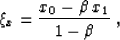 \begin{displaymath}
\xi_x={{x_0-\beta\,x_1}\over{1-\beta}}\;,\end{displaymath}