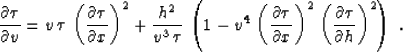 \begin{displaymath}
{{\partial \tau} \over {\partial v}} = 
v\,\tau\,\left({{\pa...
 ...,
\left({{\partial \tau} \over {\partial h}}\right)^2\right)\;.\end{displaymath}