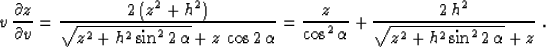 \begin{displaymath}
v\,{{\partial z} \over {\partial v}} =
{{2\,(z^2 + h^2)} \o...
... + {{2\,h^2} \over
{\sqrt{z^2 + h^2 \sin^2{2\,\alpha}} + z}}\;.\end{displaymath}