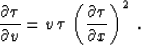 \begin{displaymath}
{{\partial \tau} \over {\partial v}} =
v\,\tau\,\left({{\partial \tau} \over {\partial x}}\right)^2\;.\end{displaymath}