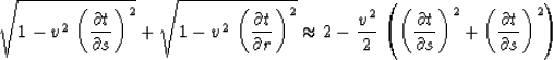 \begin{displaymath}
\sqrt{1 - v^2\,\left({{\partial t} \over {\partial s}}\right...
 ...t)^2 +
 \left({{\partial t} \over {\partial s}}\right)^2\right)\end{displaymath}