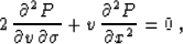 \begin{displaymath}
 2\,{{\partial^2 P} \over {\partial v\, \partial \sigma}} +
 v\,{{\partial^2 P} \over {\partial x^2}} = 0\;,\end{displaymath}