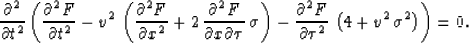 \begin{eqnarray}
\frac{\partial^2}{\partial t^2} \left(\frac{\partial^2 F}{\part...
 ...artial \tau^2}\,\left( 4 + {v^2}\,{{\sigma }^2} \right) \right)=0.\end{eqnarray}
