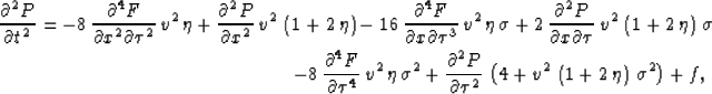 \begin{eqnarray}
\frac{\partial^2 P}{\partial t^2} =-8\,\frac{\partial^4 F}{\par...
 ...v^2}\,\left( 1 + 2\,\eta \right) \,{{\sigma }^2} \right) +f,\,\,\,\end{eqnarray}