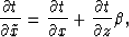 \begin{displaymath}
\frac{\partial t}{\partial \tilde{x}} = \frac{\partial t}{\partial x} + 
 \frac{\partial t}{\partial z} \beta,\end{displaymath}