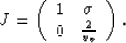 \begin{displaymath}
J = \left(\begin{array}
{cc}
 1& \sigma\  0& \frac{2}{v_v}\  \end{array}\right).\end{displaymath}