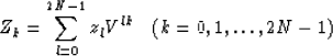 \begin{displaymath}
Z_k = \sum^{2N- 1}_{l = 0} z_l V^{lk} \quad (k = 0, 1, \ldots , 2N -1)\end{displaymath}