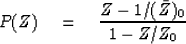 \begin{displaymath}
P(Z) \eq {Z - 1/ (\bar{Z})_0 
 \over 1 - Z/Z_0}\end{displaymath}