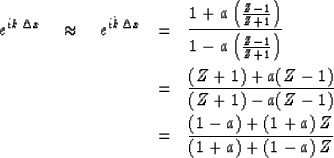 \begin{eqnarray}
e^{ik\, \Delta x} \quad\approx\quad 
e^{i \hat k\, \Delta x} & ...
 ...umber \\  &= & {(1 - a) + (1 + a)\, Z \over (1 + a) + (1 - a)\, Z}\end{eqnarray}