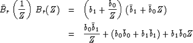 \begin{eqnarray}
\bar B_r \left( {1 \over Z} \right) \, B_r(Z) &= & \left( b_1 +...
 ...bar b_1 \over Z} + (b_0 \bar b_0 + b_1 \bar b_1) + b_1 \bar b_0
 Z\end{eqnarray}