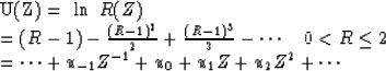 \begin{eqnarraystar}
U(Z) &= & \ln\ R(Z) \\  &= & (R - 1) - {(R -1)^2 \over 2} +...
 ... &= & \cdots + u_{-1} Z^{-1} + u_0 + u_1 Z + u_2 Z^2 + \cdots \end{eqnarraystar}