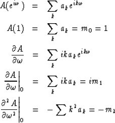 \begin{eqnarray}
A(e^{i\omega}) &= & \sum_k a_k e^{ik\omega}
\\ A(1) &= & \sum_k...
 ... \over \partial \omega^2} \right\vert _0 &= & -\sum k^2 a_k = -m_2\end{eqnarray}