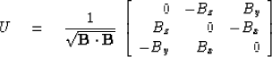 \begin{displaymath}
U \eq {1 \over \sqrt{{\bf B} \cdot {\bf B}}} \, 
\left[ \beg...
 ... & B_y \\ B_z & 0 & -B_x \\ -B_y & B_x & 0 \end{array} \right] \end{displaymath}