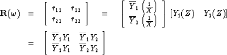 \begin{eqnarray}
{\bf R}(\omega) &= & \left[
\begin{array}
{cc}
r_{11} & r_{12} ...
 ...erline{Y}_2 Y_1 & \overline{Y}_2 Y_2 \end{array} \right] \nonumber\end{eqnarray}
