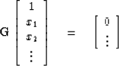 \begin{displaymath}
{\bf G} 
\left[
\begin{array}
{c}
 1 \\  
 x_1 \\  
 x_2 \\ ...
 ...eq \left[
\begin{array}
{c}
 0 \\  
 \vdots \end{array} \right]\end{displaymath}