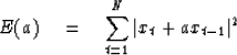 \begin{displaymath}
E(a) \eq \sum^N_{t = 1} \vert x_t + ax_{t-1}\vert^2\end{displaymath}