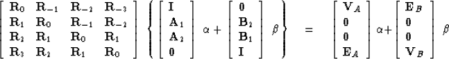 \begin{displaymath}
\left[
\begin{array}
{llll}
 {\bf R}_0 & {\bf R}_{-1} & {\bf...
 ...f 0}\\  {\bf 0}\\  {\bf V}_B \end{array} \right] \; {\bf \beta}\end{displaymath}
