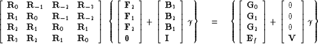 \begin{displaymath}
\left[
\begin{array}
{llll}
 {\bf R}_0 & {\bf R}_{-1} & {\bf...
 ...}
 0 \\  0 \\  0 \\  {\bf V}\end{array} \right] \gamma \right\}\end{displaymath}