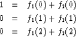 \begin{eqnarray}
1 &= & f_1(0) + f_2(0) \nonumber \\ 0 &= & f_1(1) + f_2(1)
\\ 0 &= & f_1(2) + f_2(2) \nonumber\end{eqnarray}