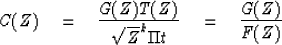 \begin{displaymath}
C(Z) \eq {G(Z)T(Z) \over \sqrt{Z}^k \Pi t} \eq {G(Z) \over F(Z)}\end{displaymath}