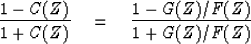 \begin{displaymath}
{1 - C(Z) \over 1 + C(Z)}
\eq
 {1 - G(Z)/F(Z) \over 1 + G(Z)/F(Z)}\end{displaymath}