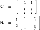 \begin{eqnarray}
\mbox{\bf C} &=& \left[ \begin{array}
{rc} 1 & 1 \vspace{.1in}\...
 ... -\frac{a}{b} \vspace{.1in}\\  1 & \frac{a}{b} \end{array} \right]\end{eqnarray}