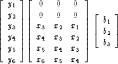 \begin{displaymath}
\left[ 
\begin{array}
{c}
 y_1 \\  
 y_2 \\  
 y_3 \\  
 y_4...
 ...
\begin{array}
{c}
 b_1 \\  
 b_2 \\  
 b_3 \end{array} \right]\end{displaymath}