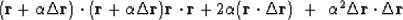\begin{displaymath}
(\bold r+\alpha\Delta \bold r)\cdot (\bold r+\alpha\Delta \b...
...lta \bold r) \ +\
\alpha^2 \Delta \bold r \cdot \Delta \bold r\end{displaymath}