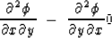 \begin{displaymath}
{\partial^2 \phi \over \partial x \partial y}
\ -\
{\partial^2 \phi \over \partial y \partial x}
\eq 0\end{displaymath}