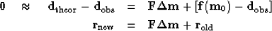 \begin{eqnarray}
\bold 0 \quad\approx\quad
\bold d_{\rm theor} - \bold d_{\rm o...
...ld r_{\rm new}
&=& \bold F\bold \Delta\bold m + \bold r_{\rm old}\end{eqnarray}