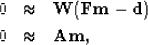 \begin{eqnarray}
0 &\approx& \bold W( \bold F \bold m - \bold d ) \\ 0 &\approx& \bold A \bold m,\end{eqnarray}
