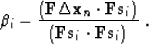 \begin{displaymath}
\beta_i \eq - \frac{ (\bold F \Delta \bold x_n \cdot \bold F \bold s_i )}
{(\bold F \bold s_i \cdot \bold F \bold s_i )}\;.\end{displaymath}