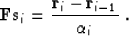 \begin{displaymath}
\bold F \bold s_i = \frac{\bold r_i - \bold
r_{i-1}}{\alpha_i}\;.
\end{displaymath}