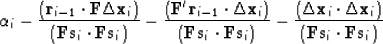 \begin{displaymath}
\alpha_i \eq - \frac
{ (\bold r_{i-1} \cdot \bold F \Delt...
... \bold x_i )}
{( \bold F \bold s_i \cdot \bold F \bold s_i ) }\end{displaymath}