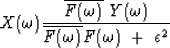 \begin{displaymath}
X(\omega) \eq
{ \overline{F(\omega)} \ Y(\omega) \over
\overline{F(\omega)} F(\omega) \ +\ \epsilon^2}\end{displaymath}