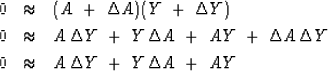 \begin{eqnarray}
0 &\approx & (A \ +\ \Delta A)( Y\ +\ \Delta Y) \\ 0 &\approx &...
...lta Y \\ 0
&\approx &
A\,\Delta Y \ +\
Y\,\Delta A \ +\
AY\end{eqnarray}