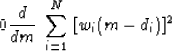 \begin{displaymath}
0 \eq {d \over dm} \ \sum_{i=1}^N \ [w_i(m - d_i)]^2\end{displaymath}